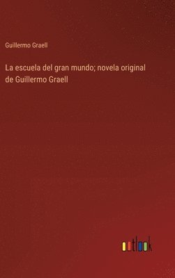 bokomslag escuela del gran mundo; novela original de Guillermo Graell