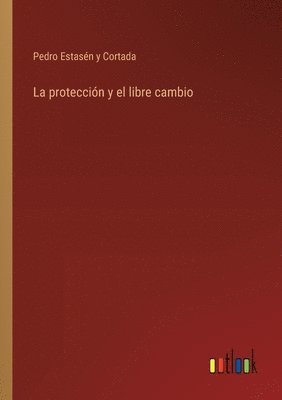 bokomslag La proteccin y el libre cambio