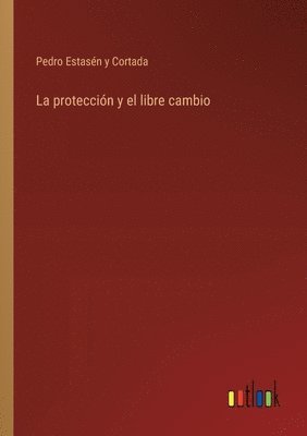 Pedro Estasén Y Cortada, Pedro Estasén Y. Cortada, Pedro Estasén y Cortada - protección y el libre cambio, Häftad