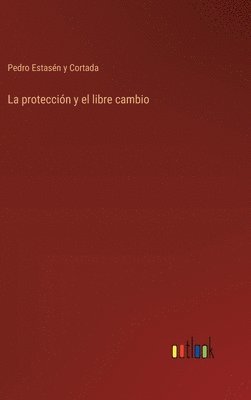 Pedro Estasén Y Cortada, Pedro Estasén Y. Cortada, Pedro Estasén y Cortada - protección y el libre cambio, Inbunden