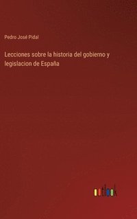 bokomslag Lecciones sobre la historia del gobierno y legislacion de Espaa