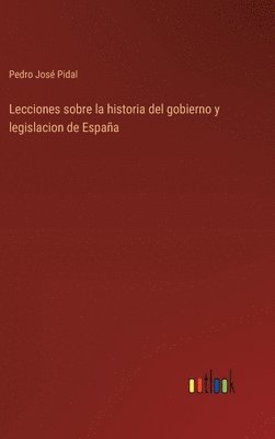 bokomslag Lecciones sobre la historia del gobierno y legislacion de Espaa