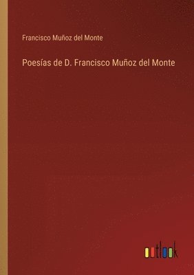 Francisco Muñoz del Monte - Poesías de D. Francisco Muñoz del Monte, Häftad
