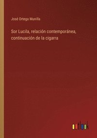 bokomslag Sor Lucila, relacin contempornea, continuacin de la cigarra