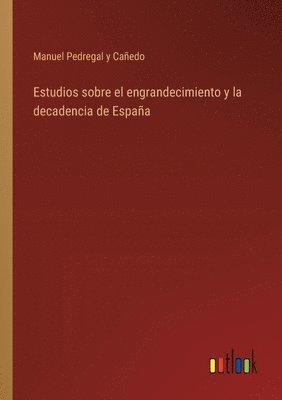 bokomslag Estudios sobre el engrandecimiento y la decadencia de Espaa