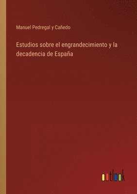 bokomslag Estudios sobre el engrandecimiento y la decadencia de España