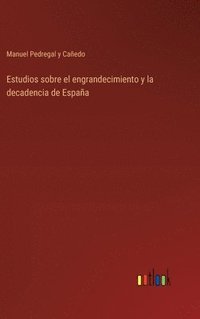 bokomslag Estudios sobre el engrandecimiento y la decadencia de Espaa