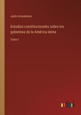 bokomslag Estudios constitucionales sobre los gobiernos de la América latina