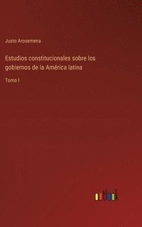 bokomslag Estudios constitucionales sobre los gobiernos de la América latina