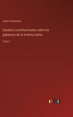 bokomslag Estudios constitucionales sobre los gobiernos de la Amrica latina