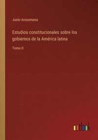 bokomslag Estudios constitucionales sobre los gobiernos de la América latina