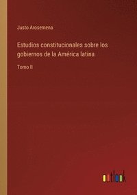 bokomslag Estudios constitucionales sobre los gobiernos de la Amrica latina