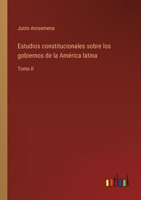 bokomslag Estudios constitucionales sobre los gobiernos de la América latina