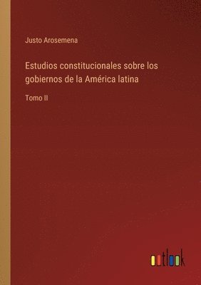 bokomslag Estudios constitucionales sobre los gobiernos de la Amrica latina