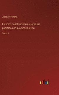 bokomslag Estudios constitucionales sobre los gobiernos de la América latina