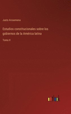 bokomslag Estudios constitucionales sobre los gobiernos de la Amrica latina