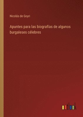 bokomslag Apuntes para las biografas de algunos burgaleses clebres