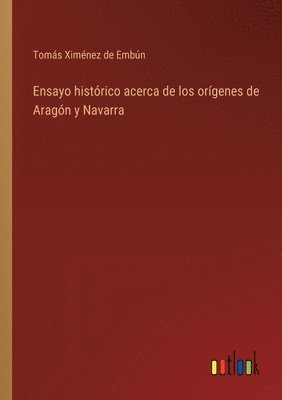 bokomslag Ensayo histrico acerca de los orgenes de Aragn y Navarra