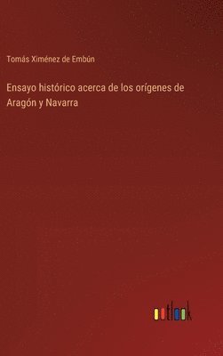 Ensayo histrico acerca de los orgenes de Aragn y Navarra 1