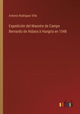 bokomslag Expedición del Maestre de Campo Bernardo de Aldana à Hungría en 1548