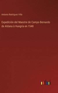 bokomslag Expedición del Maestre de Campo Bernardo de Aldana à Hungría en 1548