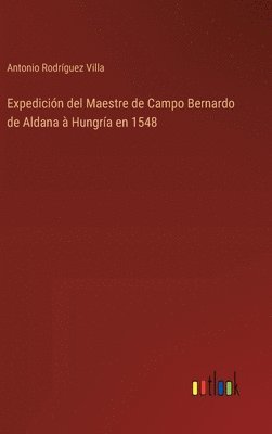 Expedicin del Maestre de Campo Bernardo de Aldana  Hungra en 1548 1