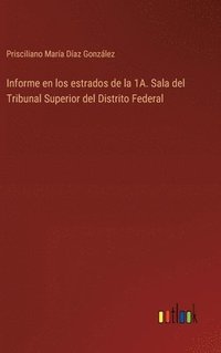 bokomslag Informe en los estrados de la 1A. Sala del Tribunal Superior del Distrito Federal