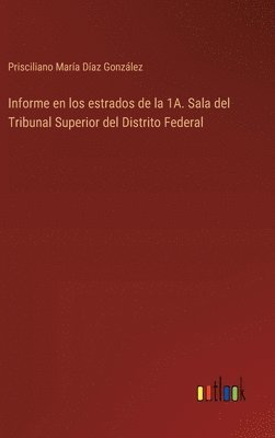 bokomslag Informe en los estrados de la 1A. Sala del Tribunal Superior del Distrito Federal