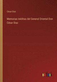 bokomslag Memorias inditas del General Oriental Don Csar Diaz