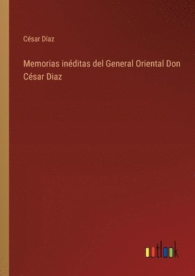 bokomslag Memorias inéditas del General Oriental Don César Diaz