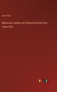 bokomslag Memorias inditas del General Oriental Don Csar Diaz