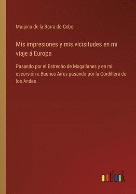 bokomslag Mis impresiones y mis vicisitudes en mi viaje á Europa