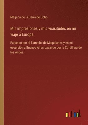 bokomslag Mis impresiones y mis vicisitudes en mi viaje  Europa