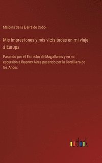 bokomslag Mis impresiones y mis vicisitudes en mi viaje á Europa