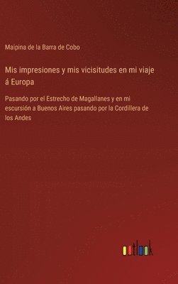bokomslag Mis impresiones y mis vicisitudes en mi viaje á Europa