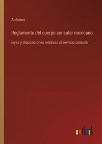 bokomslag Reglamento del cuerpo consular mexicano