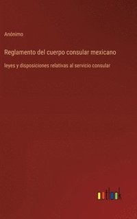 bokomslag Reglamento del cuerpo consular mexicano