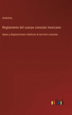 bokomslag Reglamento del cuerpo consular mexicano