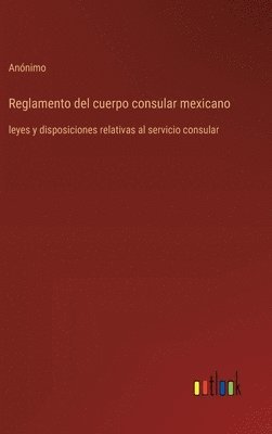 bokomslag Reglamento del cuerpo consular mexicano