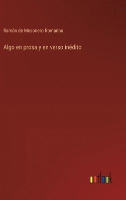 Ramón de Mesonero Romanos - Algo en prosa y en verso inédito, Inbunden