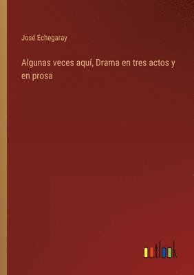 bokomslag Algunas veces aqu, Drama en tres actos y en prosa