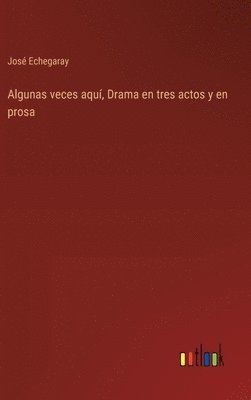 Algunas veces aquí, Drama en tres actos y en prosa