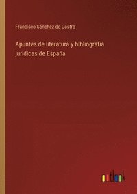 bokomslag Apuntes de literatura y bibliografia juridicas de Espaa
