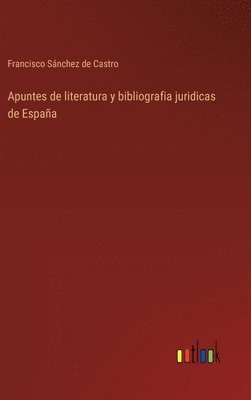 bokomslag Apuntes de literatura y bibliografia juridicas de España