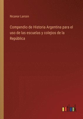 bokomslag Compendio de Historia Argentina para el uso de las escuelas y colejios de la República