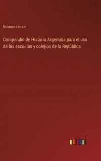 bokomslag Compendio de Historia Argentina para el uso de las escuelas y colejios de la Repblica