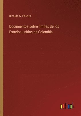 bokomslag Documentos sobre limites de los Estados-unidos de Colombia