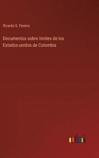 bokomslag Documentos sobre limites de los Estados-unidos de Colombia