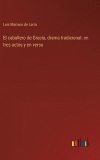 bokomslag El caballero de Gracia, drama tradicional