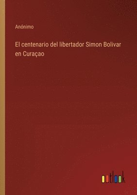 El centenario del libertador Simon Bolivar en Curaao 1